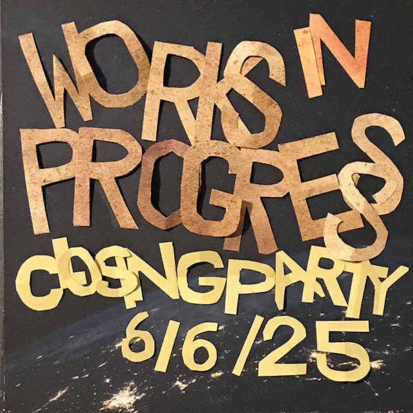 Works In Progress Closing Party