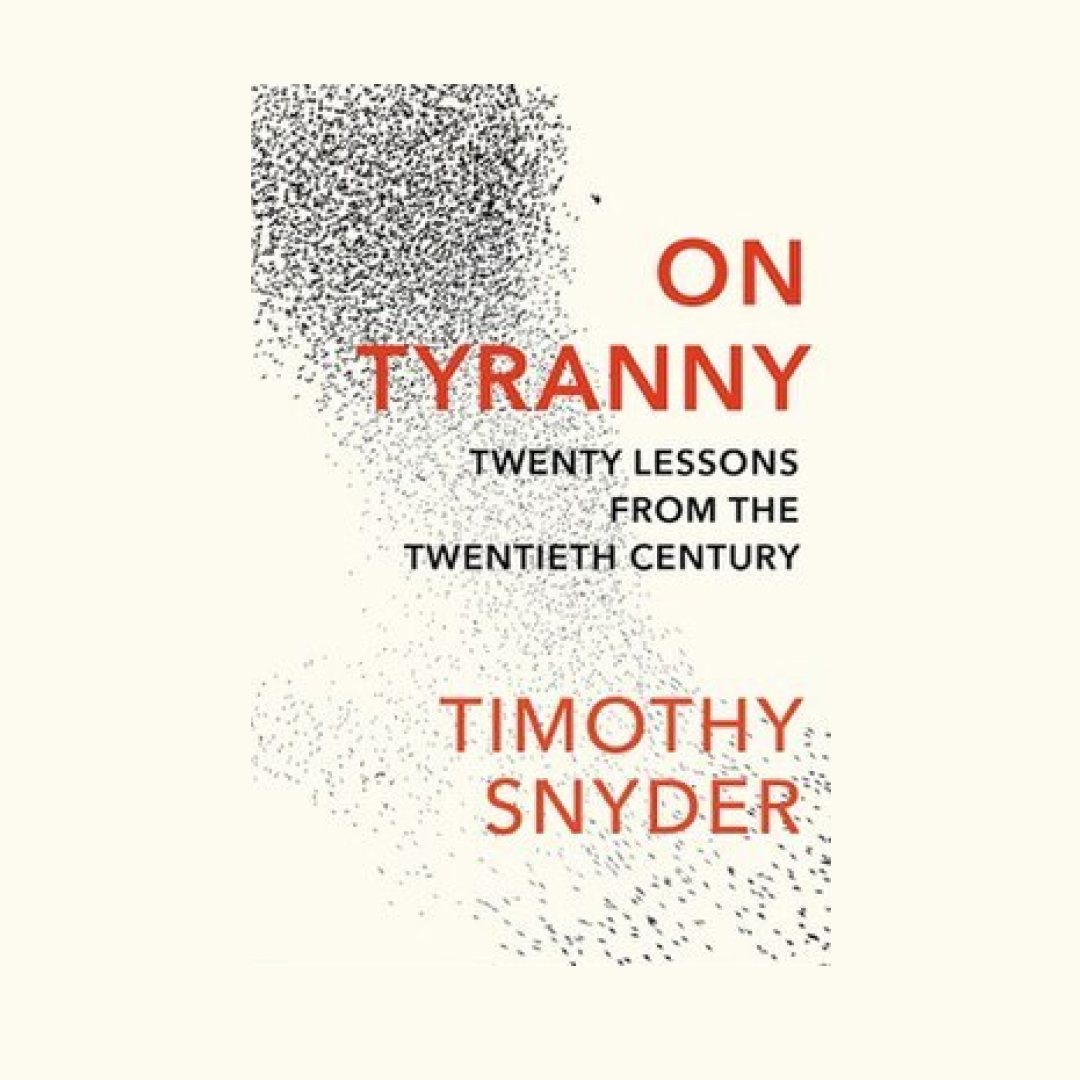 Screening and discussion of "On Tyranny: Twenty Lessons from the Twentieth Century" by Timothy Snyder.
