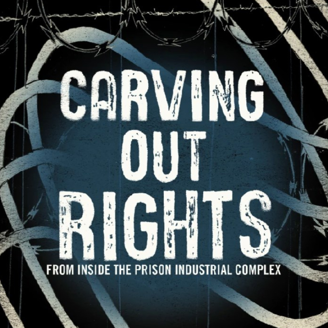 Carving Out Rights from Inside the Prison Industrial Complex
